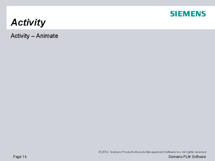 Activity – Animate © 2012. Siemens Product Lifecycle Management Software Inc. All rights reserved