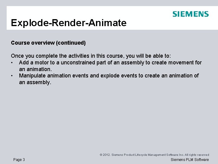 Explode-Render-Animate Course overview (continued) Once you complete the activities in this course, you will