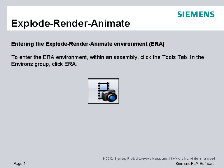 Explode-Render-Animate Entering the Explode-Render-Animate environment (ERA) To enter the ERA environment, within an assembly,