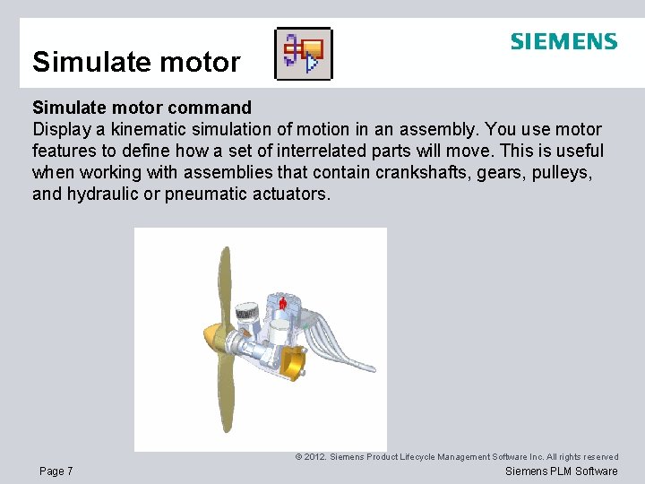Simulate motor command Display a kinematic simulation of motion in an assembly. You use