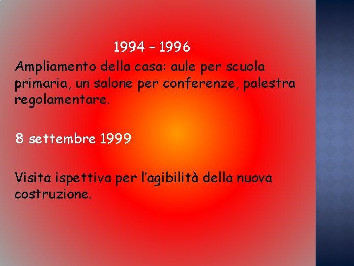 1994 – 1996 Ampliamento della casa: aule per scuola primaria, un salone per conferenze,