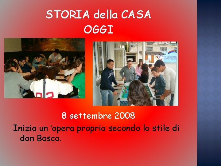 STORIA della CASA OGGI 8 settembre 2008 Inizia un ‘opera proprio secondo lo stile