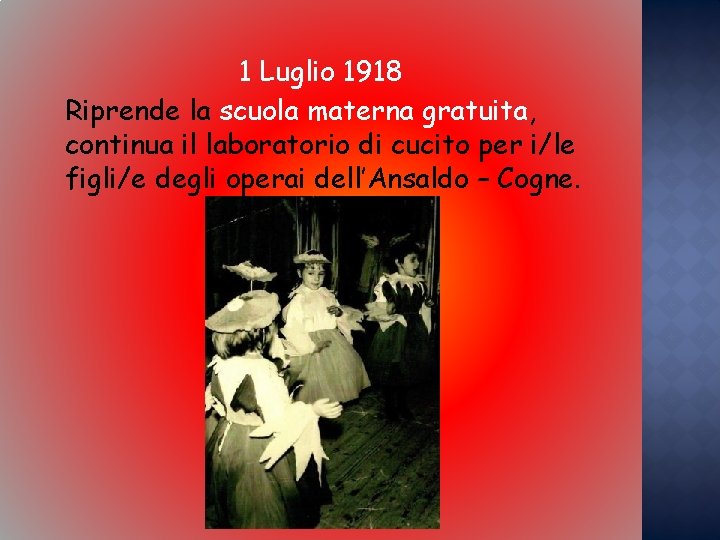 1 Luglio 1918 Riprende la scuola materna gratuita, continua il laboratorio di cucito per