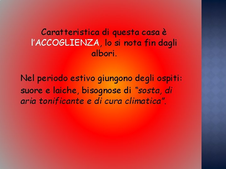 Caratteristica di questa casa è l’ACCOGLIENZA, lo si nota fin dagli albori. Nel periodo