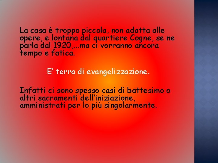 La casa è troppo piccola, non adatta alle opere, e lontana dal quartiere Cogne,