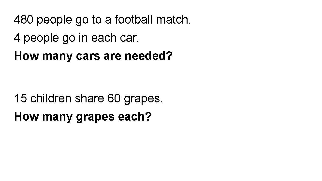 480 people go to a football match. 4 people go in each car. How