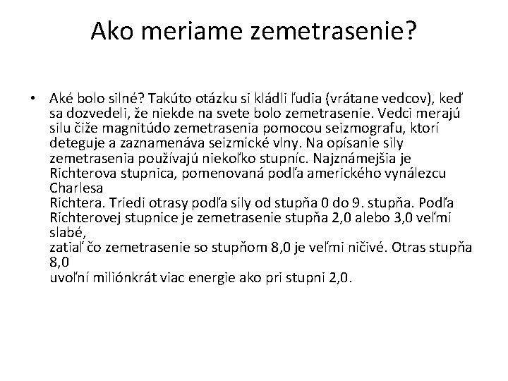 Ako meriame zemetrasenie? • Aké bolo silné? Takúto otázku si kládli ľudia (vrátane vedcov), Ako meriame zemetrasenie? • Aké bolo silné? Takúto otázku si kládli ľudia (vrátane vedcov),