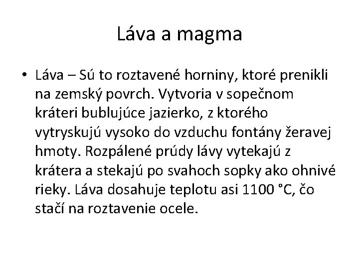 Láva a magma • Láva – Sú to roztavené horniny, ktoré prenikli na zemský