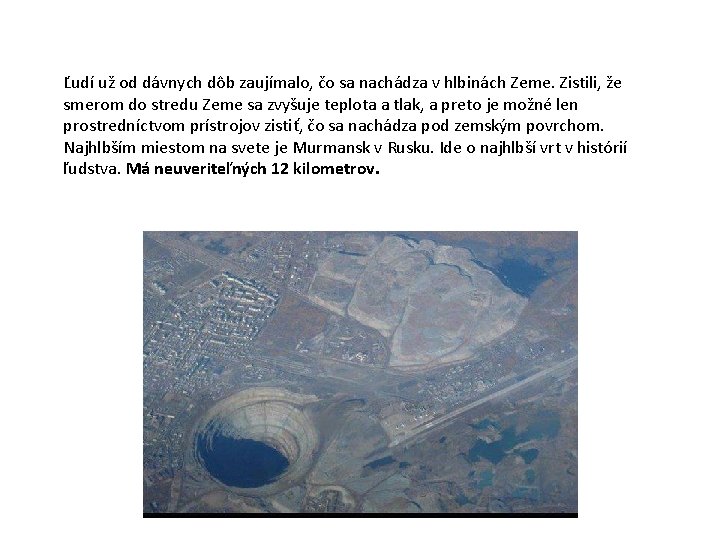 Ľudí už od dávnych dôb zaujímalo, čo sa nachádza v hlbinách Zeme. Zistili, že Ľudí už od dávnych dôb zaujímalo, čo sa nachádza v hlbinách Zeme. Zistili, že