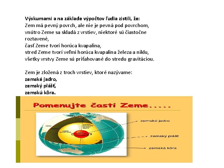 Výskumami a na základe výpočtov ľudia zistili, že: Zem má pevný povrch, ale nie