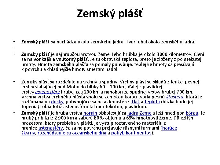 Zemský plášť • • • Zemský plášť sa nachádza okolo zemského jadra. Tvorí obal