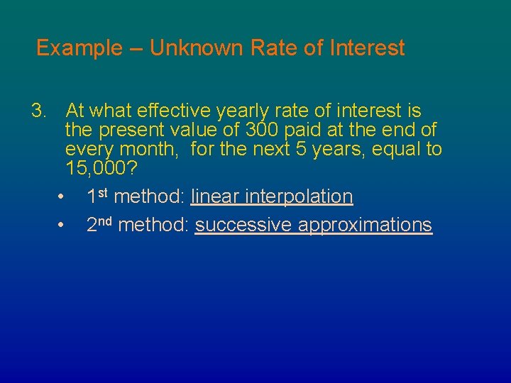 Example – Unknown Rate of Interest 3. At what effective yearly rate of interest