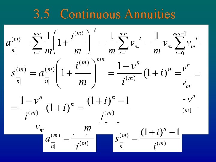 3. 5 Continuous Annuities Let effective period be 1/m part of the year and