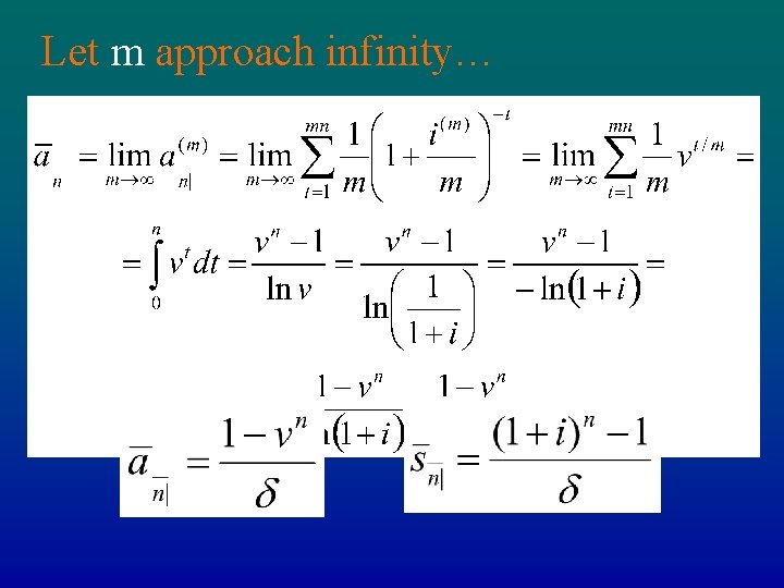Let m approach infinity… • Present value of continuous annuity • Accumulated value of