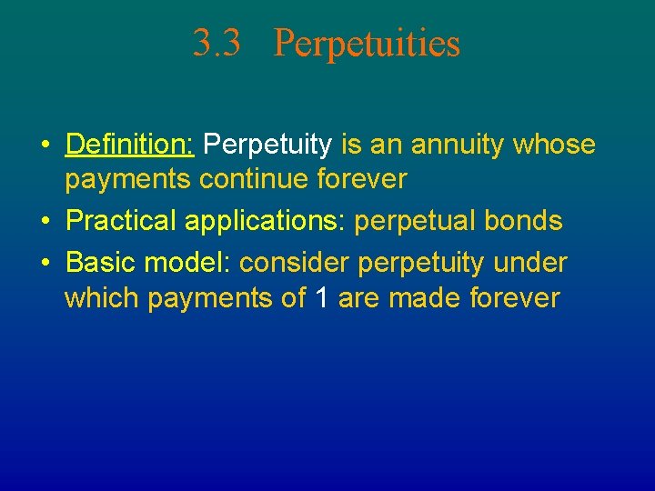 3. 3 Perpetuities • Definition: Perpetuity is an annuity whose payments continue forever •