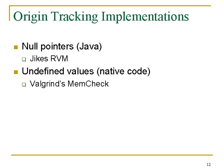 Origin Tracking Implementations n Null pointers (Java) q n Jikes RVM Undefined values (native