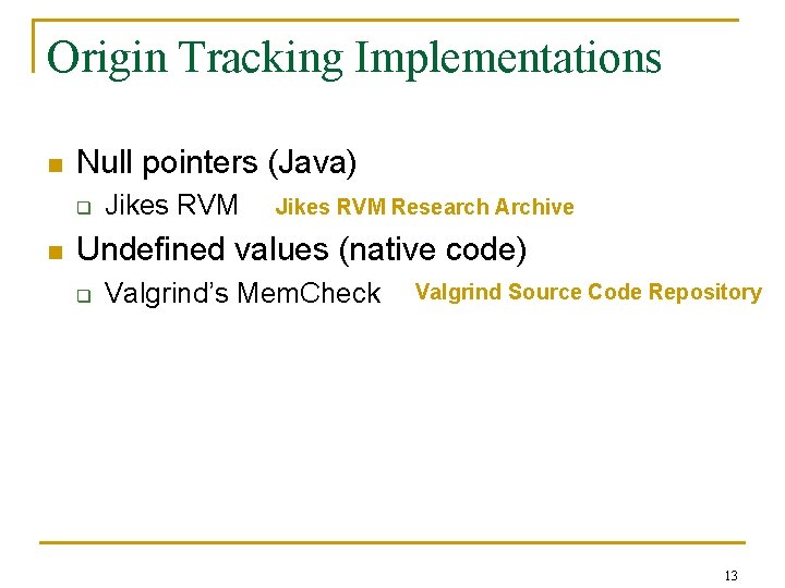 Origin Tracking Implementations n Null pointers (Java) q n Jikes RVM Research Archive Undefined