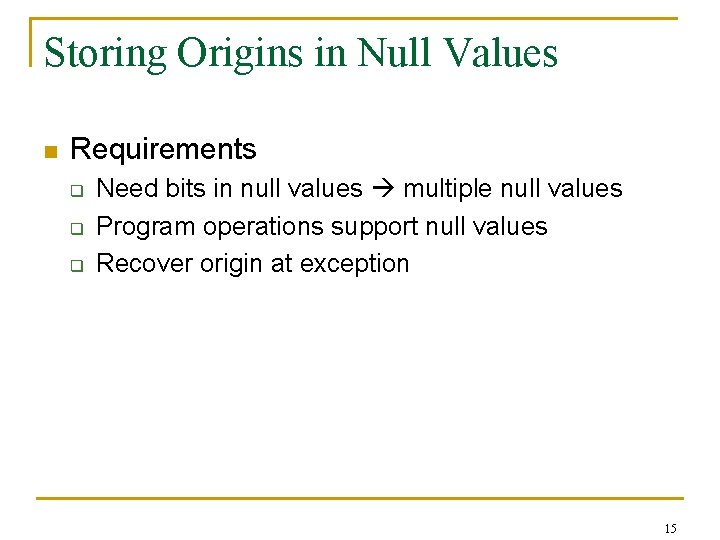 Storing Origins in Null Values n Requirements q q q Need bits in null