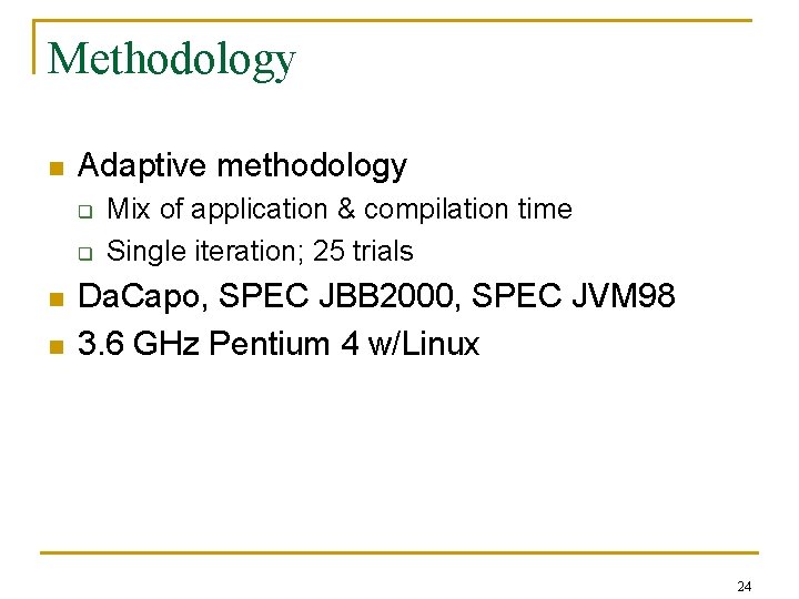 Methodology n Adaptive methodology q q n n Mix of application & compilation time