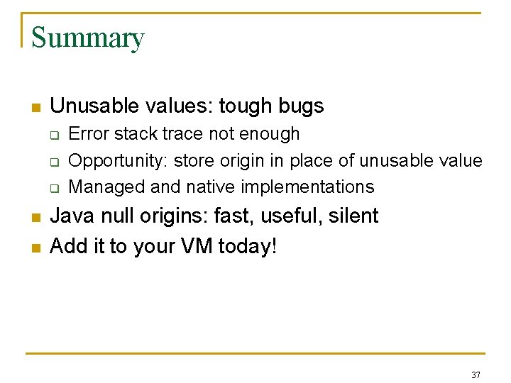 Summary n Unusable values: tough bugs q q q n n Error stack trace