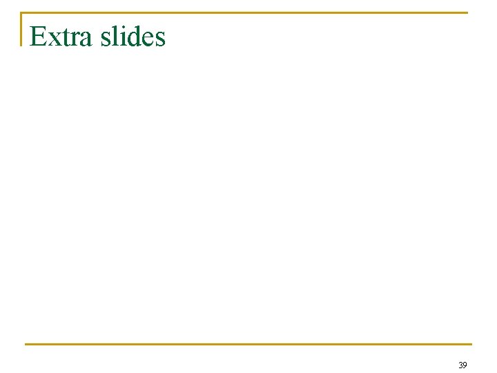 Extra slides 39 