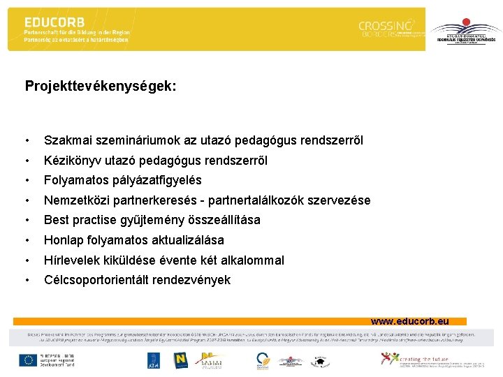 Projekttevékenységek: • Szakmai szemináriumok az utazó pedagógus rendszerről • Kézikönyv utazó pedagógus rendszerről • Projekttevékenységek: • Szakmai szemináriumok az utazó pedagógus rendszerről • Kézikönyv utazó pedagógus rendszerről •