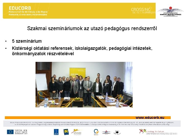 Szakmai szemináriumok az utazó pedagógus rendszerről • 5 szeminárium • Kistérségi oktatási referensek, iskolaigazgatók, Szakmai szemináriumok az utazó pedagógus rendszerről • 5 szeminárium • Kistérségi oktatási referensek, iskolaigazgatók,