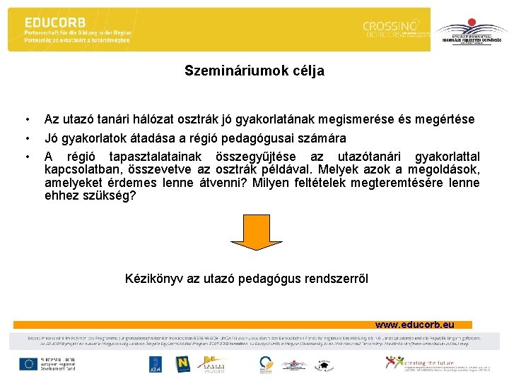 Szemináriumok célja • • • Az utazó tanári hálózat osztrák jó gyakorlatának megismerése és Szemináriumok célja • • • Az utazó tanári hálózat osztrák jó gyakorlatának megismerése és