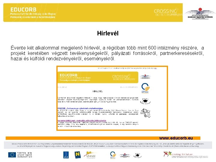 Hírlevél Évente két alkalommal megjelenő hírlevél, a régióban több mint 600 intézmény részére, a Hírlevél Évente két alkalommal megjelenő hírlevél, a régióban több mint 600 intézmény részére, a