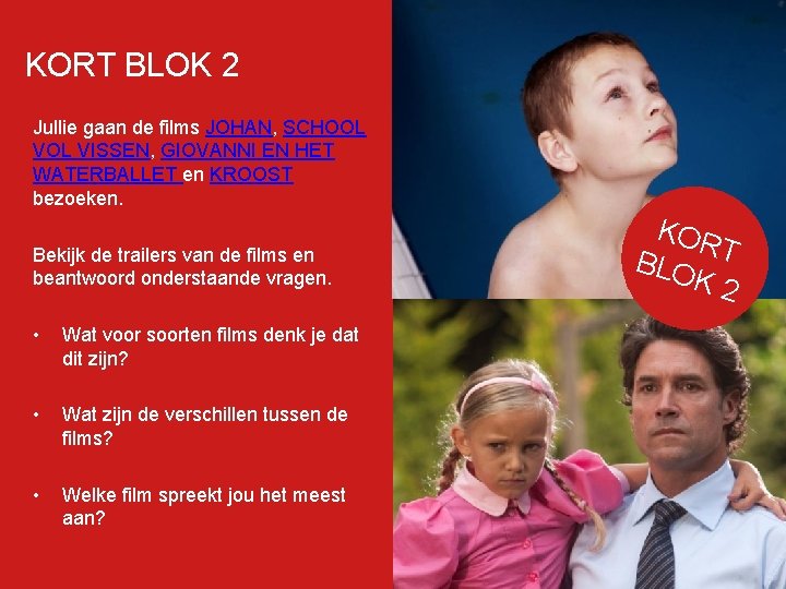 KORT BLOK 2 Jullie gaan de films JOHAN, SCHOOL VISSEN, GIOVANNI EN HET WATERBALLET