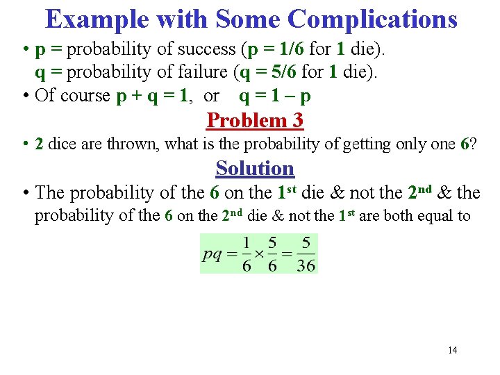 Example with Some Complications • p = probability of success (p = 1/6 for