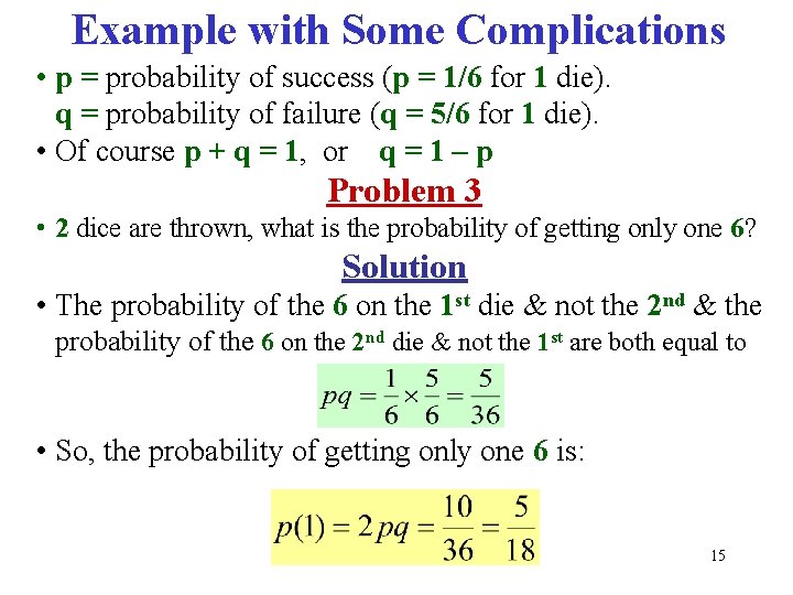 Example with Some Complications • p = probability of success (p = 1/6 for