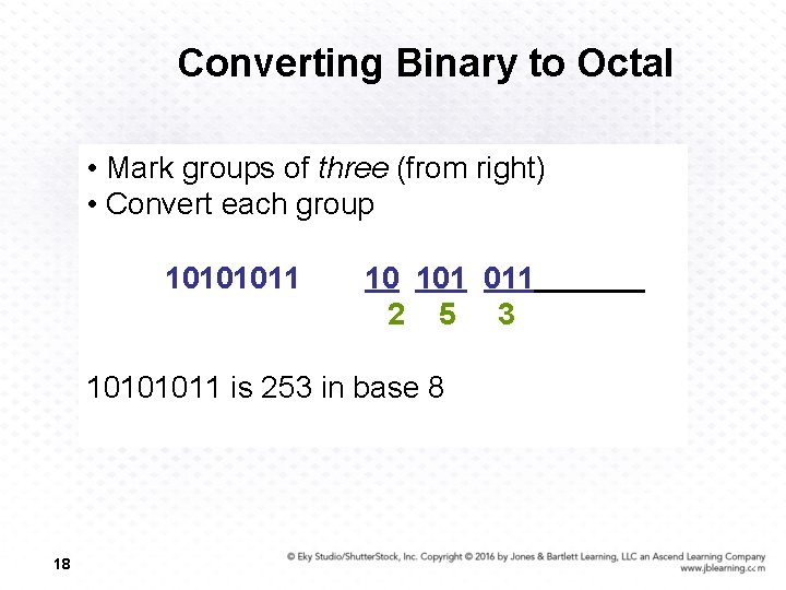 Converting Binary to Octal • Mark groups of three (from right) • Convert each