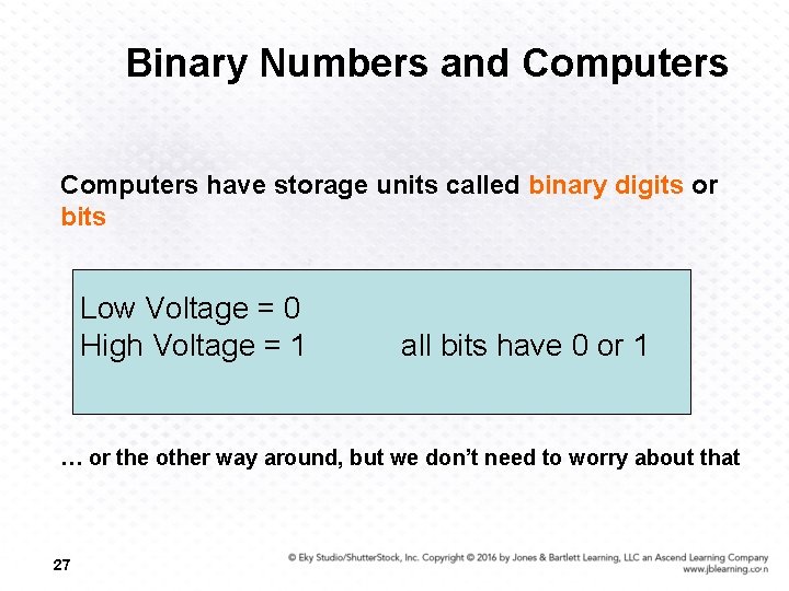 Binary Numbers and Computers have storage units called binary digits or bits Low Voltage