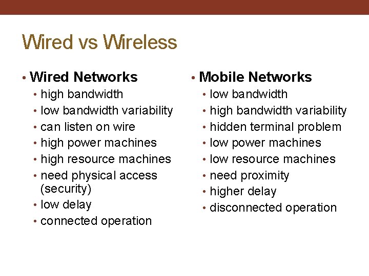 Wired vs Wireless • Wired Networks • high bandwidth • low bandwidth variability •