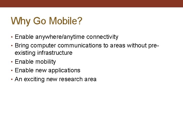 Why Go Mobile? • Enable anywhere/anytime connectivity • Bring computer communications to areas without