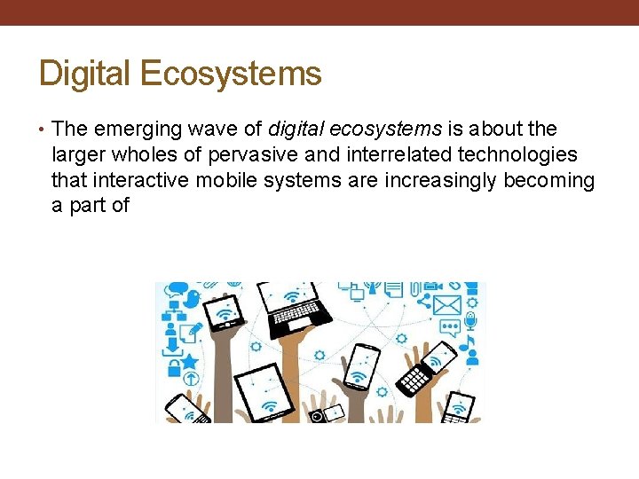 Digital Ecosystems • The emerging wave of digital ecosystems is about the larger wholes