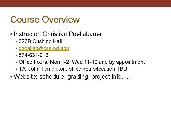 Course Overview • Instructor: Christian Poellabauer • 323 B Cushing Hall • cpoellab@cse. nd.