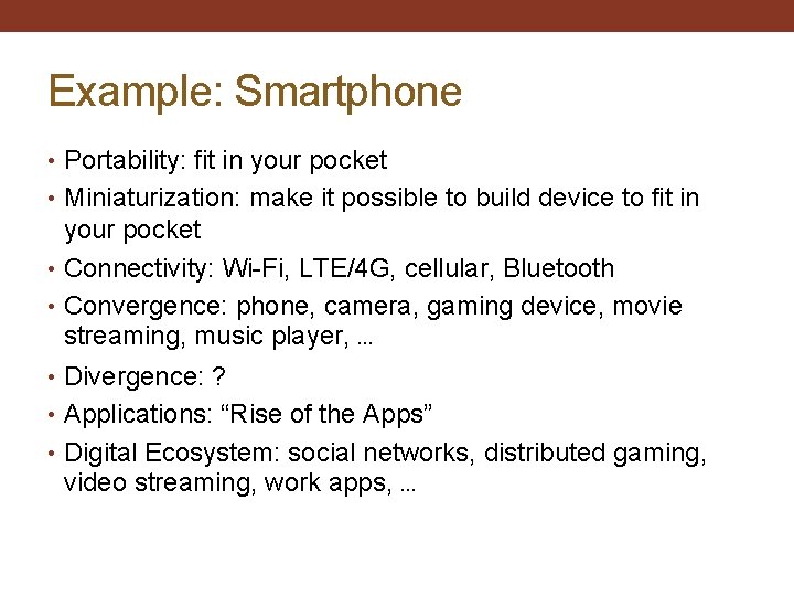 Example: Smartphone • Portability: fit in your pocket • Miniaturization: make it possible to