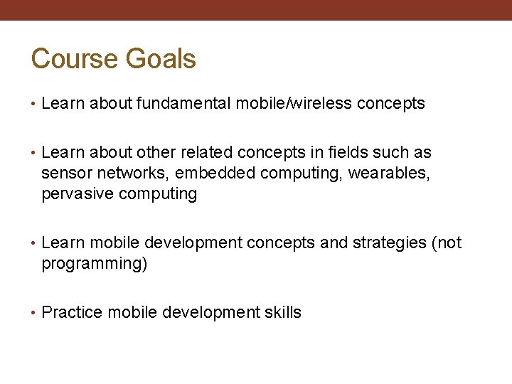 Course Goals • Learn about fundamental mobile/wireless concepts • Learn about other related concepts