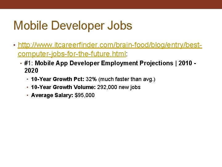 Mobile Developer Jobs • http: //www. itcareerfinder. com/brain-food/blog/entry/best- computer-jobs-for-the-future. html: • #1: Mobile App