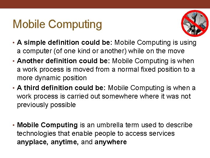 Mobile Computing • A simple definition could be: Mobile Computing is using a computer