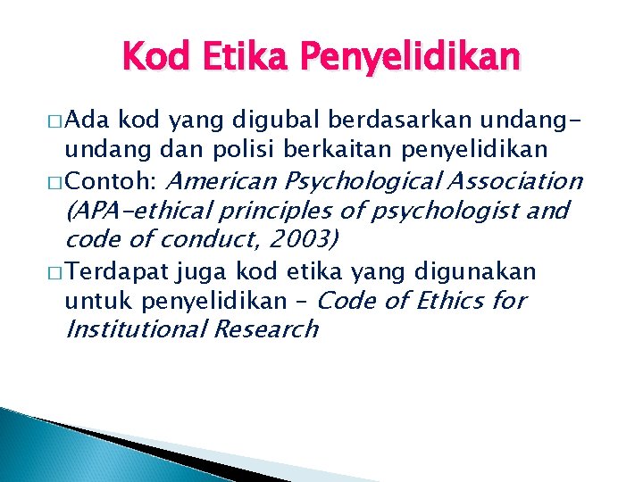 Kod Etika Penyelidikan � Ada kod yang digubal berdasarkan undang dan polisi berkaitan penyelidikan