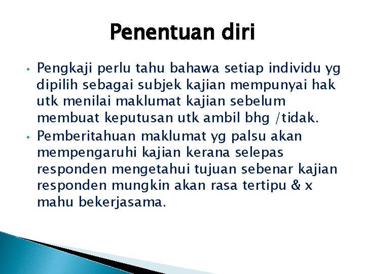 Penentuan diri • • Pengkaji perlu tahu bahawa setiap individu yg dipilih sebagai subjek