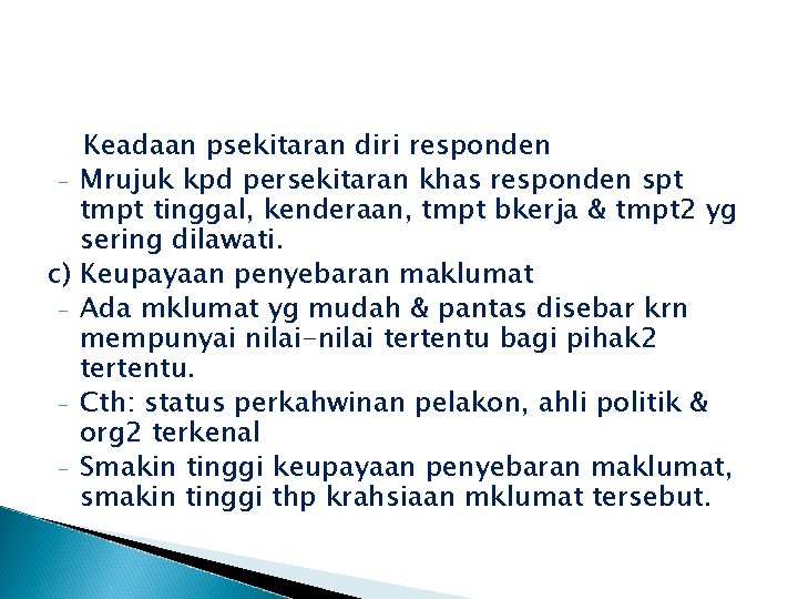 b) Keadaan psekitaran diri responden - Mrujuk kpd persekitaran khas responden spt tmpt tinggal,