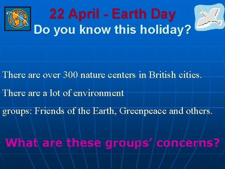 22 April - Earth Day Do you know this holiday? There are over 300