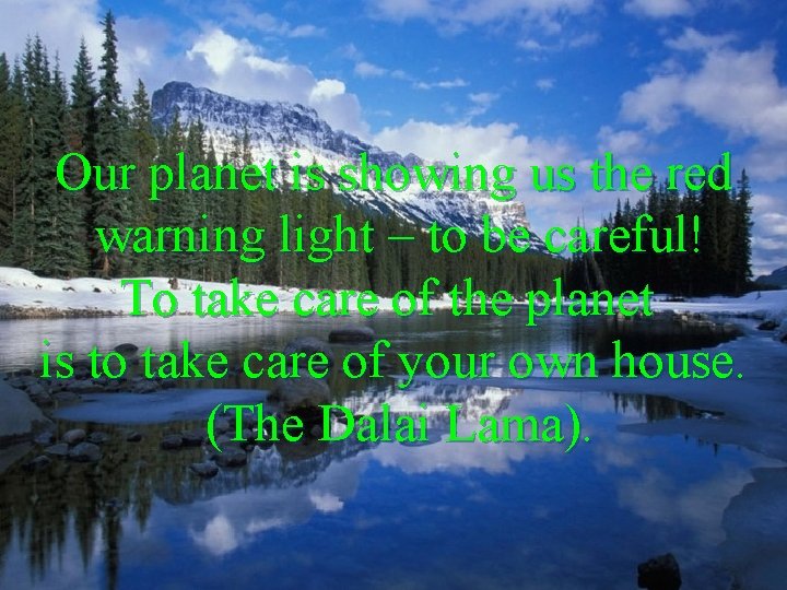 Our planet is showing us the red warning light – to be careful! To
