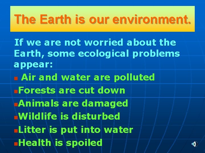 The Earth is our environment. If we are not worried about the Earth, some