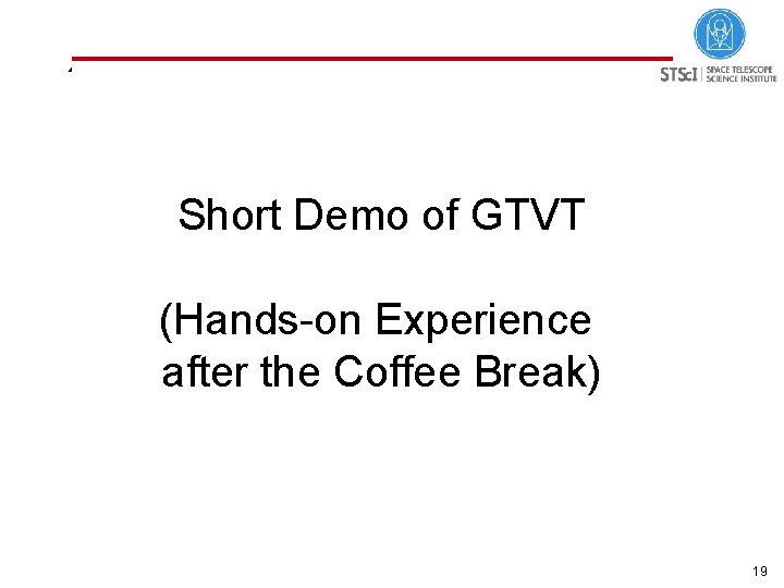 Short Demo of GTVT (Hands-on Experience after the Coffee Break) 19 
