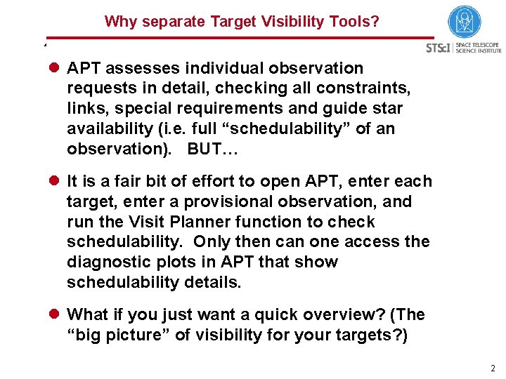 Why separate Target Visibility Tools? l APT assesses individual observation requests in detail, checking
